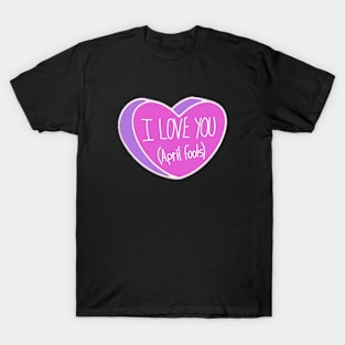 I Love You April Fools Heart T-Shirt